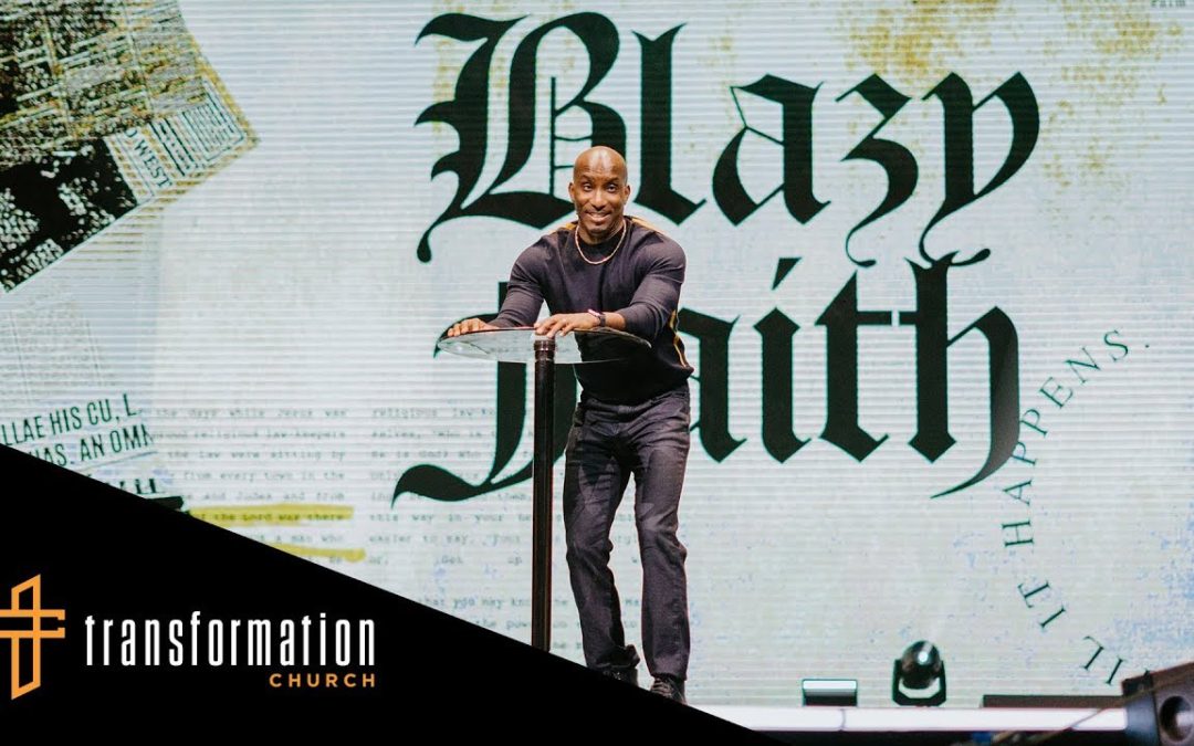 Blazy Faith // Crazy Faith (Part 12) – Pastor Dharius Daniels – Transformation Church